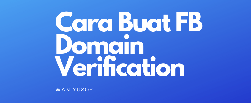 Cara Buat Domain Verification Untuk Facebook Ads (Langkah demi Langkah)