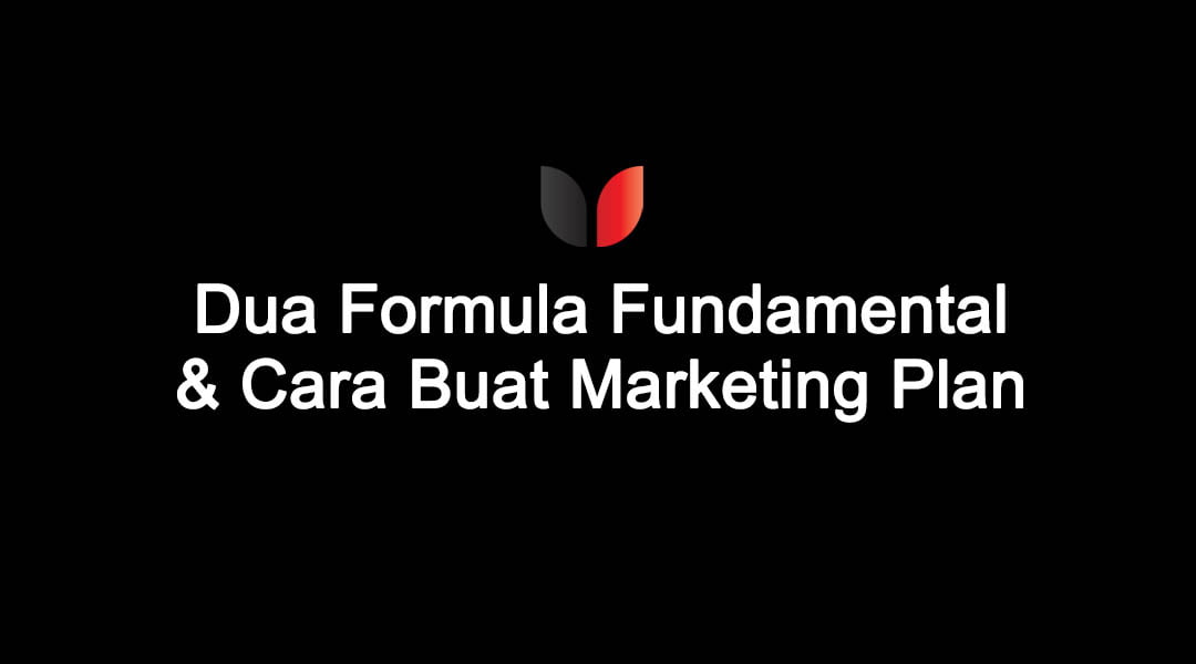 Dua Formula Fundamental Bisnes & Cara Buat Marketing Plan (Bonus: Downloadable Template)